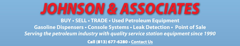 Johnson & Associates, Buy, Sell, Trade Used Petroleum Equipment, Gasoline Dispensers, Console Systems, Leak Detection, Point of Sale -  Call 813-677-6280